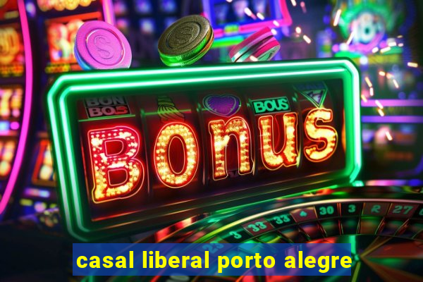 casal liberal porto alegre